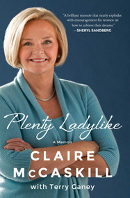 Plenty Ladylike (A Memoir) by Claire McCaskill, Terry Ganey, 9781476756776