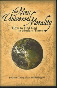 New Universal Morality (How to Find God in Modern Times) by Hua-Ching Ni, 9781887575119