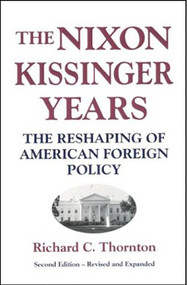 Nixon-Kissinger Years (The Reshaping of American Foreign Policy) by Richard C. Thornton, 9780887020681