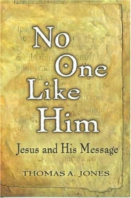 No One Like Him (Jesus and His Message) by Thomas A. Jones, 9781577821809