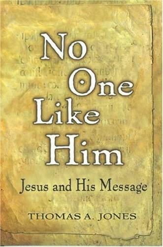 No One Like Him (Jesus and His Message) by Thomas A. Jones, 9781577821809
