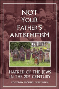 Not Your Father's Antisemitism (Hatred of the Jews in the 21st Century) by Michael Berenbaum, 9781557788740