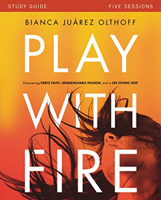 Play with Fire Bible Study Guide (Discovering Fierce Faith, Unquenchable Passion and a Life-Giving God) by Bianca Juarez, 9780310880707