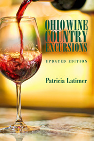 Ohio Wine Country Excursions by Patricia Latimer, 9781935603993