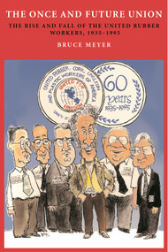 Once and Future Union (The Rise and Fall of the United Rubber Workers, 1935-1995) - 9781884836855 by Bruce Meyer, 9781884836855