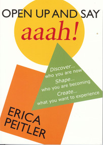 Open Up and Say Aaah! (Discover...Who You Are Now Shape...Who You Are Becoming Create...What You Want to Experience) by Erica Peitler, 9780981512402