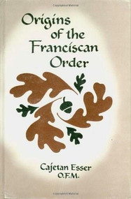 Origins of the Franciscan Order by Cajetan Esser, Aedan Daly, 9780819904089