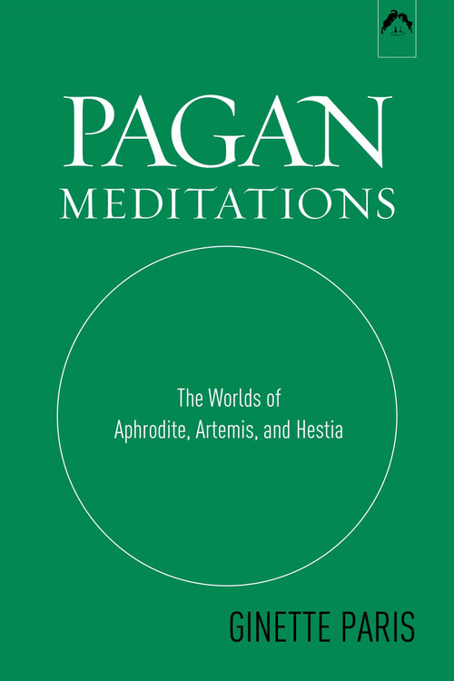 Pagan Meditations (The Worlds of Aphrodite, Artemis, and Hestia) by Ginette Paris, 9780882143309