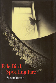 Pale Bird, Spouting Fire by Susan Yuzna, 9781884836633
