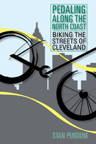 Pedaling Along the North Coast (Biking the Streets of Cleveland) by Murray Fishel, Stan Purdum, 9781931968966