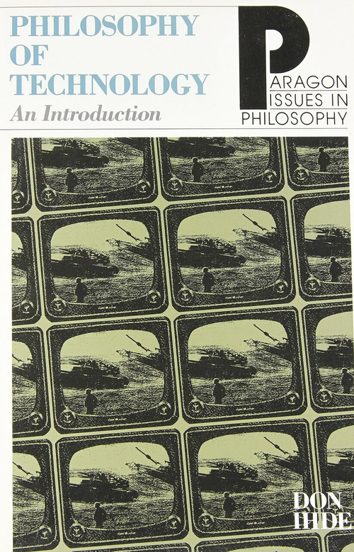 Philosophy of Technology (An Introduction) by Don Ihde, 9781557782731