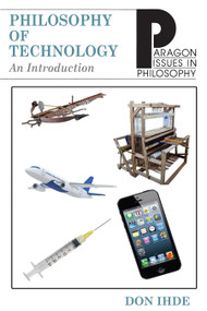 Philosophy of Technology (An Introduction) by Don Ihde, 9781557782731