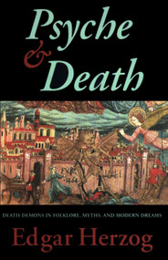 Psyche and Death (Death-Demons in Folklore, Myths, and Modern Dreams) by Edgar Herzog, 9780882145150
