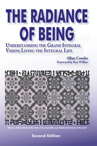 Radiance of Being (Understanding the Grand Integral Vision; Living the Integral Life) by Allan Combs, 9781557788122