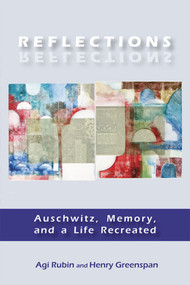 Reflections (Auschwitz, Memory, and a Life Recreated) - 9781557788610 by Agi Rubin, Henry Greenspan, 9781557788610