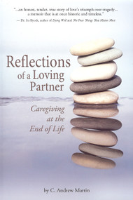 Reflections of a Loving Partner (Caregiving at the End of Life) by C. Andrew Martin, 9780981621937