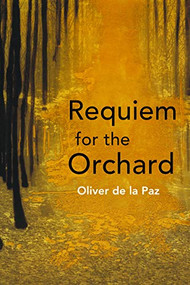 Requiem for the Orchard by Oliver de la Paz, 9781931968744