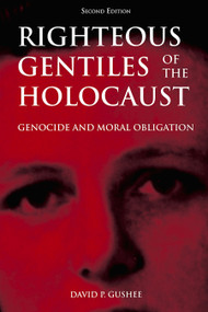 Righteous Gentiles of the Holocaust (Genocide and Moral Obligation) by David P. Gushee, 9781557788214