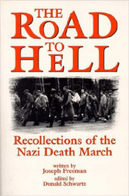 Road to Hell (Recollections of the Nazi Death March) by Donald Ray Schwartz, Joseph Freeman, 9781557787620