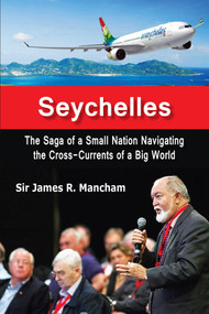 Seychelles (The Saga of a Small Nation Navigating the Cross-Currents of a Big World) by James Mancham, 9781557789150