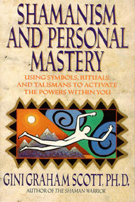 Shamanism and Personal Mastery (Using Symbols, Rituals, and Talismans) by Gini Graham Scott, 9781557783813