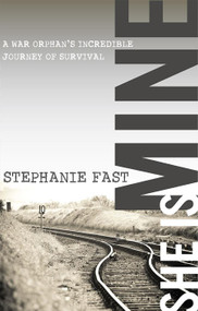 She Is Mine (A War Orphans' Incredible Journey of Survival) - 9780996293808 by Stephanie Fast, 9780996293808