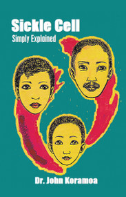Sickle Cell Simply Explained by John Koramoa, 9781491897768
