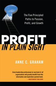 Solutions in Plain Sight (Transform Your Top Business Challenges into Profit, Passion, and Growth) by Anne Graham, 9780986712043