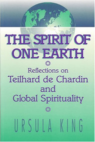 Spirit of One Earth (Reflections on Teilhard De Chardin and Global Spirituality) by Ursula King, 9780913757932