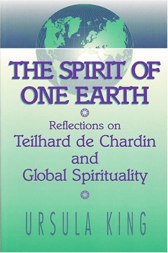 Spirit of One Earth (Reflections on Teilhard De Chardin and Global Spirituality) by Ursula King, 9780913757932
