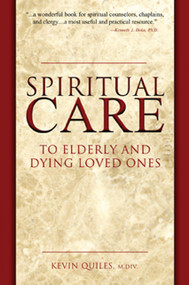 Spiritual Care to Elderly and Dying Loved Ones by Kevin Quiles, 9780981621975