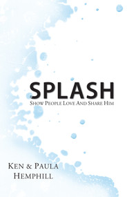 Splash (Show People Love and Share Him) by Ken Hemphill, 9780988985483