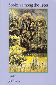 Spoken Among the Trees by Jeff Gundy, 9781931968508