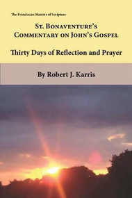St. Bonaventures Commentary on Johns Gospel (Thirty Days of Reflection and Prayer), 9781576593646