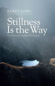 Stillness is the Way (An Intensive Meditation Course) by Barry Long, 9780950805047