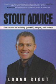 Stout Advice (The Secrets to Building Yourself, People, and Teams!) by Logan Stout, 9781481720274