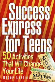Success Express for Teens (50 Life-Changing Activities) by Roger Leslie, 9781886298095