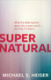 Supernatural (What the Bible Teaches about the Unseen World - And Why It Matters) by Michael S. Heiser, 9781577995586