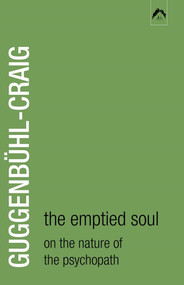 The Emptied Soul (On the Nature of the Psychopath) by Adolf Guggenbühl-Craig, 9780882143712