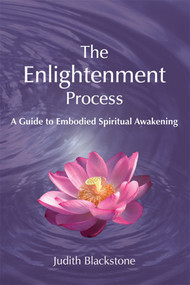 The Enlightenment Process (A Guide to Embodied Spiritual Awakening (Revised and Expanded)) by Judith Blackstone, 9781557788733