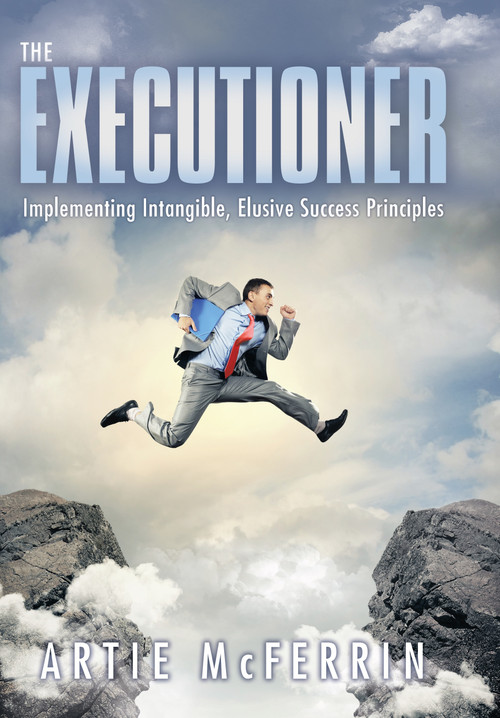 The Executioner (Implementing Intangible, Elusive Success Principles) by Artie  McFerrin, 9781480809338
