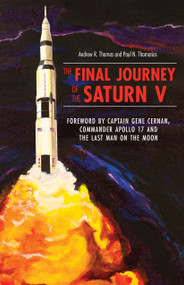 The Final Journey of the Saturn V by Paul N. Thomarios, Andrew R. Thomas, 9781931968997