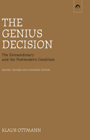 The Genius Decision (The Extraordinary and the Postmodern Condition, second, revised and expanded edition) by Klaus Ottmann, 9780882145921