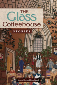 The Glass Coffeehouse (Stories) by Asma Bohsali Kombargi, 9781942945024