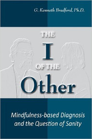 The I of the Other (Mindfulness-based Diagnosis and the Question of Sanity) by G. Kenneth Bradford, 9781557789075