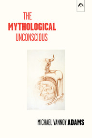 The Mythological Unconscious (Second, Expanded Edition) by Michael Vannoy Adams, 9780882145952