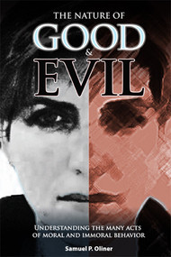 The Nature of Good and Evil (Understanding the Acts of Moral and Immoral Behavior) by Samuel Oliner, 9781557788962