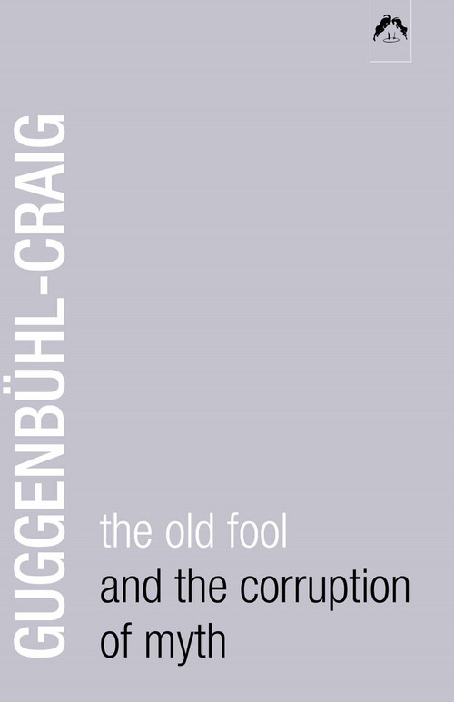 The Old Fool and the Corruption of Myth by Adolf Guggenbühl-Craig, 9780882143514