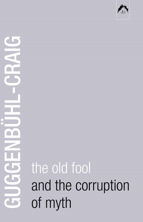 The Old Fool and the Corruption of Myth by Allan Guggenbühl-Craig, 9780882143514