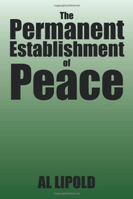 The Permanent Establishment of Peace by Al Lipold, 9781493120994